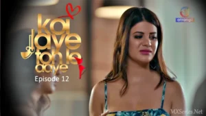 Koi Jaye Toh Le Aaye Episode 12 by Atrangii OTT