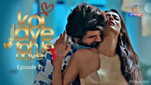Koi Jaye Toh Le Aaye Episode 2 by Atrangii OTT